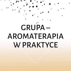 Grupa - Aromaterapia w praktyce